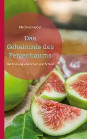 Felder |  Das Geheimnis des Feigenbaums | Buch |  Sack Fachmedien