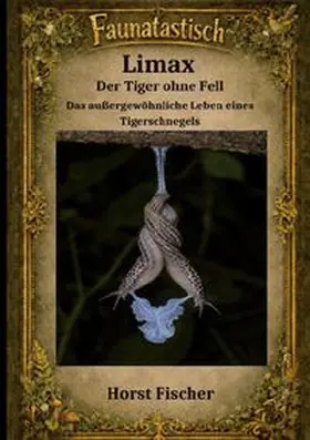 Fischer | Faunatastisch ® #12 Limax - Der Tiger ohne Fell | Buch | 978-3-6963-5898-3 | www.sack.de