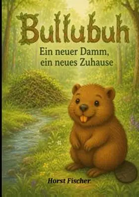 Fischer |  Bullubuh® #3 - Ein neuer Damm,  ein neues Zuhause | Buch |  Sack Fachmedien