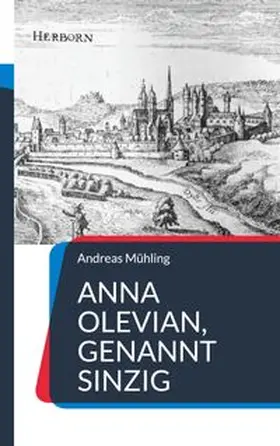 Mühling |  Anna Olevian, genannt Sinzig | Buch |  Sack Fachmedien