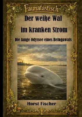 Fischer |  Faunatastisch® #3  Der weiße Wal im kranken Strom | Buch |  Sack Fachmedien
