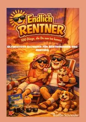 Schneider |  Endlich Rentner - 100 Dinge, die Du jetzt tun kannst | Buch |  Sack Fachmedien
