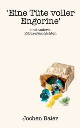 Baier |  'Eine Tüte voller Engorine' und andere Kürzergeschichten | Buch |  Sack Fachmedien