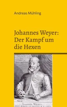 Mühling |  Johannes Weyer: Der Kampf um die Hexen | Buch |  Sack Fachmedien