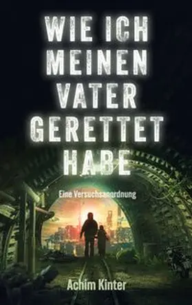 Kinter |  Wie ich meinen Vater gerettet habe | Buch |  Sack Fachmedien