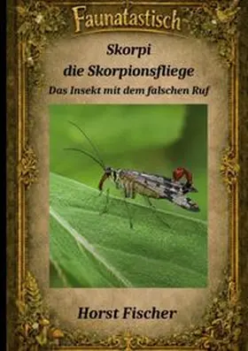 Fischer | Faunatastisch® #9 Skorpi, die Skorpionsfliege | Buch | 978-3-6963-8789-1 | www.sack.de