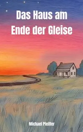 Pfeiffer |  Das Haus am Ende der Gleise | Buch |  Sack Fachmedien