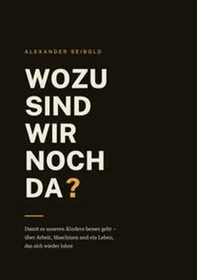 Seibold |  Wozu sind wir noch da? | Buch |  Sack Fachmedien