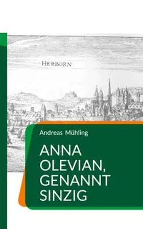 Mühling |  Anna Olevian, genannt Sinzig | Buch |  Sack Fachmedien
