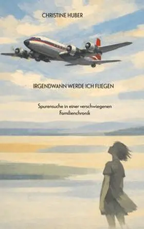 Huber |  Irgendwann werde ich fliegen | Buch |  Sack Fachmedien