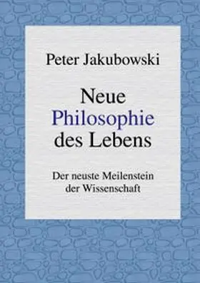 Jakubowski |  Neue Philosophie des Lebens | Buch |  Sack Fachmedien