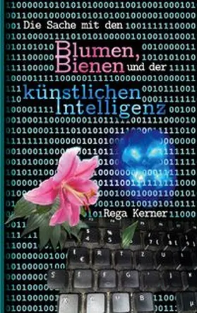 Kerner |  Die Sache mit den Blumen, Bienen und der künstlichen Intelligenz | Buch |  Sack Fachmedien