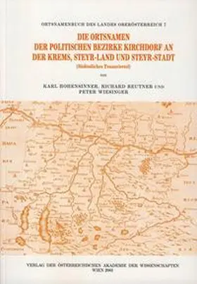 Wiesinger / Reutner / Hohensinner |  Ortsnamenbuch des Landes Oberösterreich. Gesamtwerk / Die Ortsnamen der politischen Bezirke Kirchdorf an der Krems, Steyr-Land und Steyr-Stadt | Buch |  Sack Fachmedien