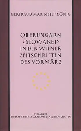 Marinelli-König |  Oberungarn (Slowakei) in den Wiener Zeitschriften und Almanachen des Vormärz (1805?1848) | Buch |  Sack Fachmedien