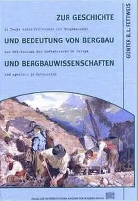 Fettweis | Zur Geschichte und Bedeutung von Bergbau und Bergbauwissenschaften | Buch | 978-3-7001-3288-2 | sack.de