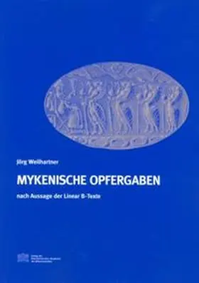 Weilhartner |  Mykenische Opfergaben nach Aussage der Linear B-Texte | Buch |  Sack Fachmedien