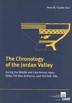 Fischer |  The Chronology of the Jordan Valley during the Middle and Bronze Ages: Pella, Tell Abu al-Kharaz, and Telle Deir'Alla | Buch |  Sack Fachmedien