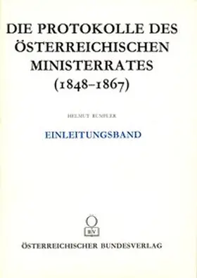 Rumpler / Österreichischen Komitee für die Veröffentlichung der Ministerratsprotokolle |  Die Protokolle des österreichischen Ministerrates 1848-1867 Einleitungsband | Buch |  Sack Fachmedien