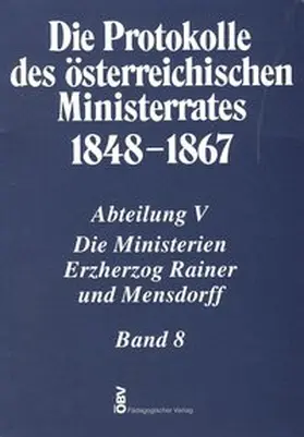 Malfér |  Die Protokolle des österreichischen Ministerrates 1848-1867 Abteilung V: Die Ministerien Erzherzog Rainer und Mensdorff Band 8 | Buch |  Sack Fachmedien