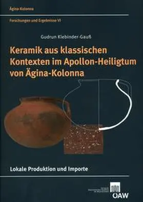 Klebinder-Gauß |  Keramik aus klassischen Kontexten im Apollon-Heiligtum von Ägina-Kolonna | Buch |  Sack Fachmedien