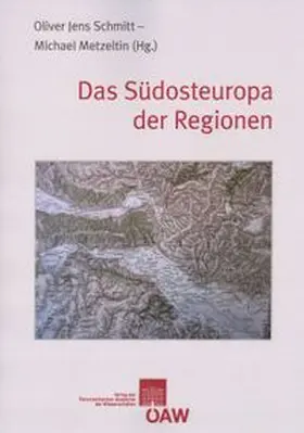 Metzeltin / Schmitt | Das Südosteuropa der Regionen | Buch | 978-3-7001-7726-5 | www.sack.de