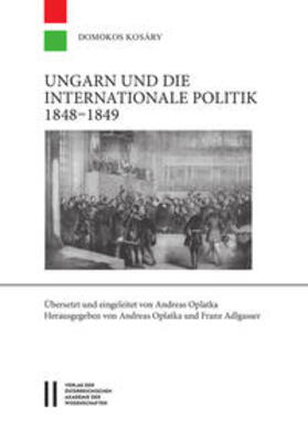 Kosáry / Oplatka / Adlgasser | Ungarn und die internationale Politik 1848-1849 | Buch | 978-3-7001-7966-5 | sack.de