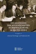 Feichtinger / Uhl |  Die Akademien der Wissenschaften in Zentraleuropa im Kalten Krieg | Buch |  Sack Fachmedien