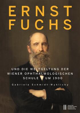 Schmidt-Wyklicky |  Ernst Fuchs und die Weltgeltung der Wiener Ophthalmologischen Schule um 1900 | Buch |  Sack Fachmedien
