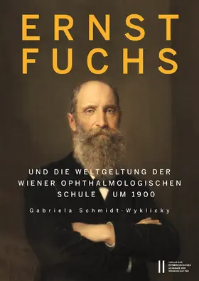 Schmidt-Wyklicky |  Ernst Fuchs und die Weltgeltung der Wiener Ophthalmologischen Schule um 1900 | Buch |  Sack Fachmedien