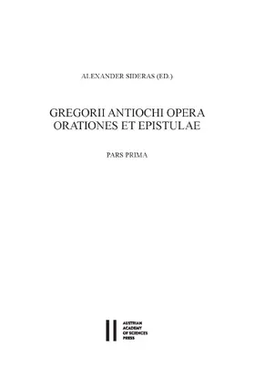 Sideras | Gregorii Antiochi opera. Orationes et epistulae. Introductione instruxit, edidit et germanice vertit Alexander Sideras. Pars prima: Introductionem, Laudationes et Consolationes continens. Pars altera: Orationes funebres, epistolas et indices continens | E-Book | www.sack.de