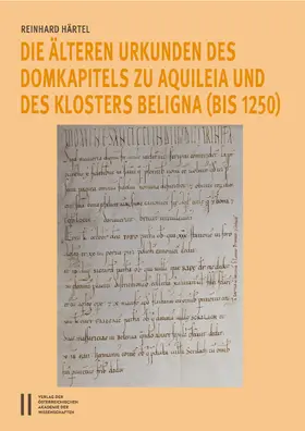 Härtel |  Die älteren Urkunden des Domkapitels zu Aquileia und des Klosters Beligna (bis 1250) | Buch |  Sack Fachmedien