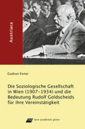 Exner |  Die "Soziologische Gesellschaft in Wien" (1907-1934) und die Bedeutung Rudolf Goldscheids für ihre Vereinstätigkeit | Buch |  Sack Fachmedien
