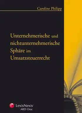 Philipp |  Unternehmerische und nichtunternehmerische Sphäre im Umsatzsteuerrecht | Buch |  Sack Fachmedien