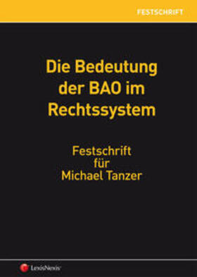Bergmann / Ehrke-Rabel / Beiser | Die Bedeutung der BAO im Rechtssystem - Festschrift für Michael Tanzer | Buch | 978-3-7007-5707-8 | sack.de