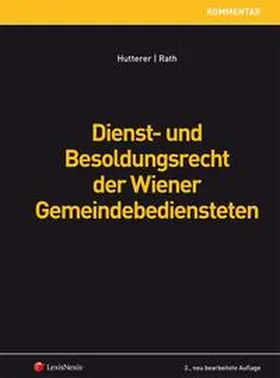 Hutterer / Rath |  Dienst- und Besoldungsrecht der Wiener Gemeindebediensteten | Buch |  Sack Fachmedien
