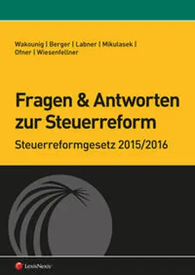 Wakounig / Labner / Wiesenfellner |  Fragen und Antworten zur Steuerreform | Buch |  Sack Fachmedien