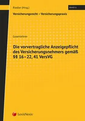 Riedler / Gusenleitner |  Die vorvertragliche Anzeigepflicht des Versicherungsnehmers gemäß §§ 16-22, 41 VersVG | Buch |  Sack Fachmedien