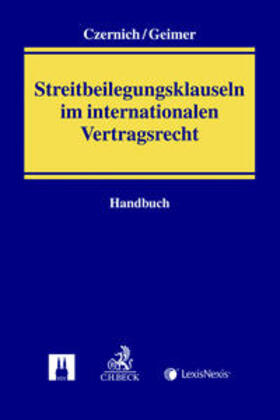 Czernich / Geimer |  Handbuch der Streitbeilegungsklauseln im internationalen Vertragsrecht | Buch |  Sack Fachmedien