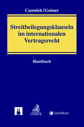 Geimer / Czernich |  Handbuch der Streitbeilegungsklauseln im internationalen Vertragsrecht | Buch |  Sack Fachmedien