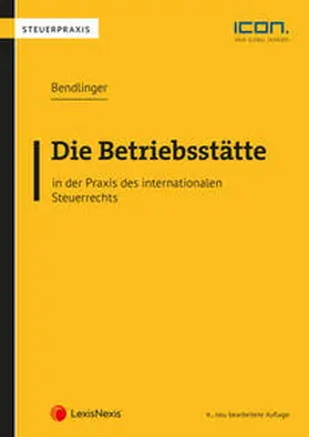 Bendlinger | Die Betriebsstätte in der Praxis des internationalen Steuerrechts | Buch | 978-3-7007-7463-1 | sack.de