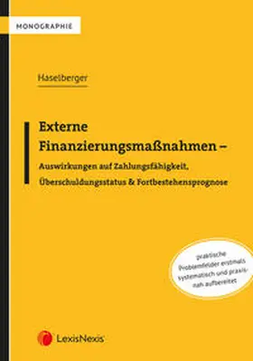 Haselberger |  Externe Finanzierungsmaßnahmen - Auswirkungen auf Zahlungsfähigkeit, Überschuldungsstatus & Fortbestehensprognose | Buch |  Sack Fachmedien