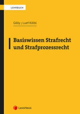 Gölly / Luef-Kölbl |  Basiswissen Strafrecht und Strafprozessrecht | Buch |  Sack Fachmedien