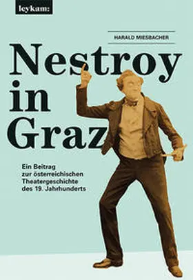 Miesbacher |  Nestroy in Graz. Ein Beitrag zur österreichischen Theatergeschichte des 19. Jahrhunderts | Buch |  Sack Fachmedien