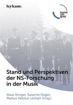 Aringer / Kogler / Lenhart |  Stand und Perspektiven der NS-­Forschung in der Musik | Buch |  Sack Fachmedien
