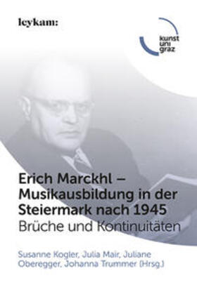 Kogler / Mair / Oberegger |  Erich Marckhl - Musikausbildung in der Steiermark nach 1945 | Buch |  Sack Fachmedien