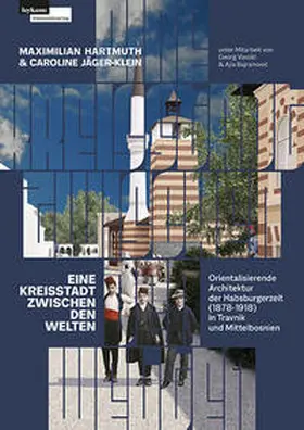 Hartmuth / Jäger-Klein |  Eine Kreisstadt zwischen Welten – Orientalisierende Architektur der Habsburgerzeit (1878–1918) | Buch |  Sack Fachmedien