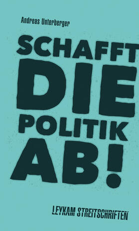 Unterberger | Schafft die Politik ab! | E-Book | sack.de