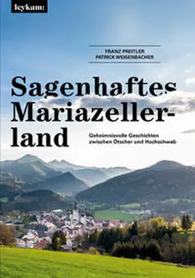 Preitler / Weißenbacher |  Sagenhaftes Mariazellerland | Buch |  Sack Fachmedien