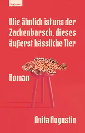 Augustin |  Wie ähnlich ist uns der Zackenbarsch, dieses äußerst hässliche Tier | Buch |  Sack Fachmedien