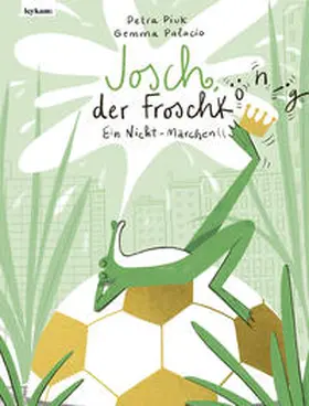 Piuk |  Josch der Froschkönig - Ein Nicht-Märchen | Buch |  Sack Fachmedien